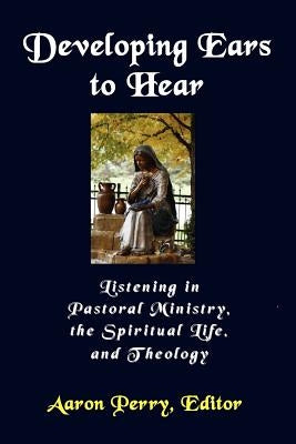 Developing Ears to Hear by Perry, Aaron