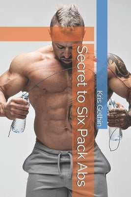 Secret to Six Pack Abs by Gethin, Kris