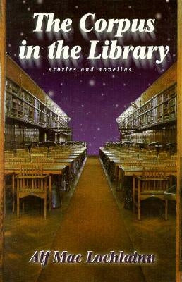 Corpus in the Library: Stories and Novellas by Lochlainn, Alf Mac