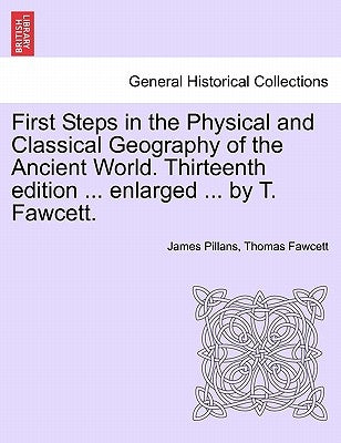 First Steps in the Physical and Classical Geography of the Ancient World. Thirteenth Edition ... Enlarged ... by T. Fawcett. by Pillans, James
