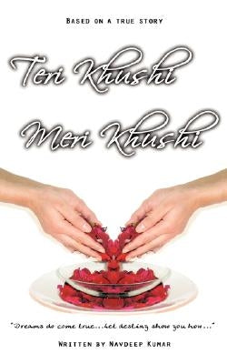 Teri Khushi, Meri Khushi: "Dreams Do Come True...Let Destiny Show You How..." by Kumar, Navdeep