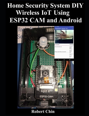 Home Security System DIY Wireless IoT Using ESP32 CAM and Android by Chin, Robert
