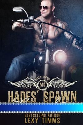 Hades' Spawn Motorcycle Club: Bad Boy Motorcyle Club Romance by Timms, Lexy