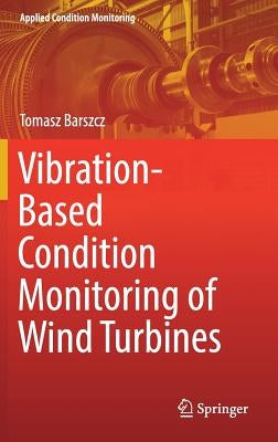 Vibration-Based Condition Monitoring of Wind Turbines by Barszcz, Tomasz