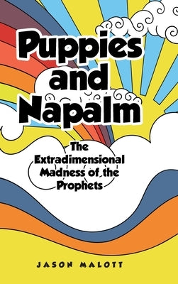 Puppies and Napalm: The Extradimensional Madness of the Prophets by Malott, Jason
