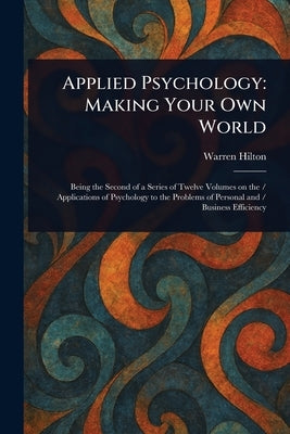 Applied Psychology: Making Your Own World by Hilton, Warren