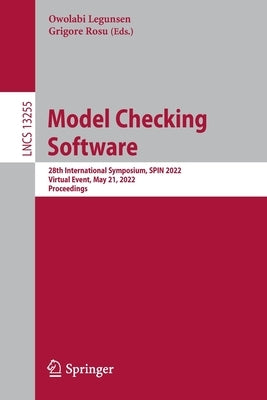 Model Checking Software: 28th International Symposium, Spin 2022, Virtual Event, May 21, 2022, Proceedings by Legunsen, Owolabi