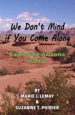 We Don't Mind if You Come Along: Exploring Arizona, Part 2 by Poirier, Suzanne T.
