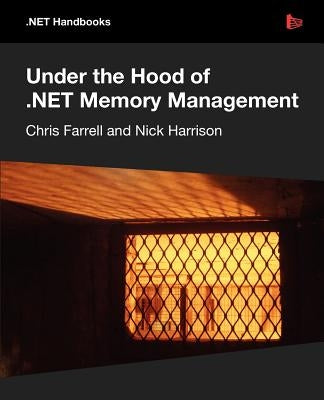 Under the Hood of .NET Memory Management by Farrell, Chris