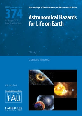 Astronomical Hazards for Life on Earth (Iau S374) by Tancredi, Gonzalo