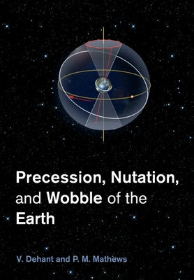 Precession, Nutation and Wobble of the Earth by Dehant, V.