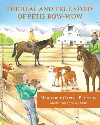 The Real and True Story of Petie Bow-wow by Proctor, Margaret Capers
