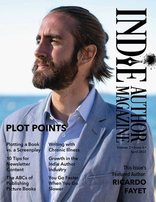 Indie Author Magazine Featuring Ricardo Fayet: The ABCs of Publishing Picture Books, Plot points, Plotting Screenplays, and Writing Strong Characters by Honiker, Chelle