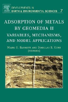Adsorption of Metals by Geomedia II: Variables, Mechanisms, and Model Applications Volume 7 by Barnett, Mark