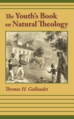 The Youth's Book of Natural Theology by Gallaudet, Thomas H.