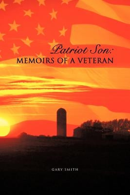 Patriot Son: Memoirs of a Veteran by Smith, Gary