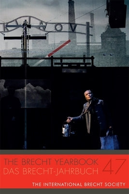 The Brecht Yearbook / Das Brecht-Jahrbuch 47 by Wessendorf, Markus
