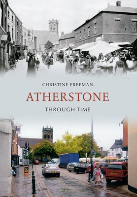 Atherstone Through Time by Freeman, Christine