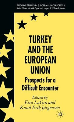 Turkey and the European Union: Prospects for a Difficult Encounter by Lagro, Esra