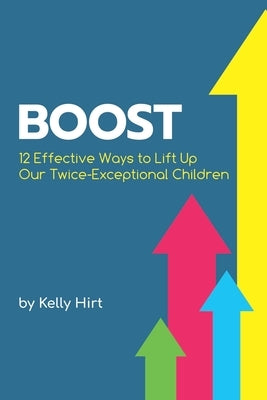 Boost: 12 Effective Ways to Lift Up Our Twice-Exceptional Children by Wilson, Sarah J.