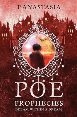 POE Prophecies: Dream Within a Dream by Anastasia, P.