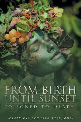 From Birth Until Sunset: Poisoned to Death by DiMercurio Rt(r)Mhsc, Marie