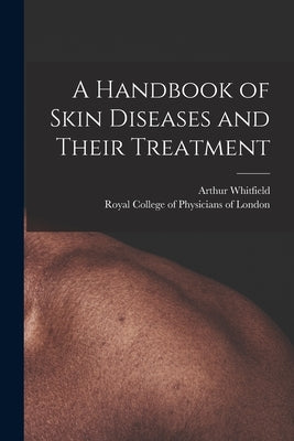 A Handbook of Skin Diseases and Their Treatment by Whitfield, Arthur 1868-