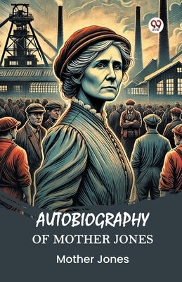 Autobiography of Mother Jones by Jones, Mother
