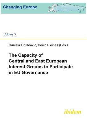 The Capacity of Central and East European Interest Groups to Participate in EU Governance. by Obradovic, Daniela