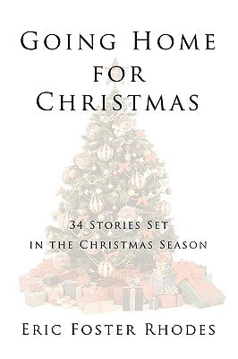 Going Home for Christmas: 34 Stories Set in the Christmas Season by Rhodes, Eric Foster