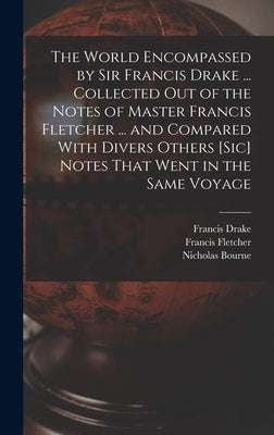 The World Encompassed by Sir Francis Drake ... Collected out of the Notes of Master Francis Fletcher ... and Compared With Divers Others [sic] Notes T by Drake, Francis