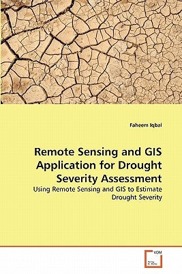 Remote Sensing and GIS Application for Drought Severity Assessment by Iqbal, Faheem