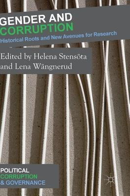 Gender and Corruption: Historical Roots and New Avenues for Research by Stensöta, Helena