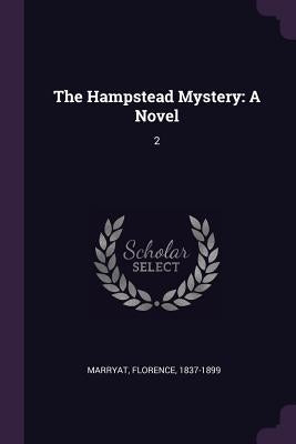 The Hampstead Mystery: A Novel: 2 by Marryat, Florence