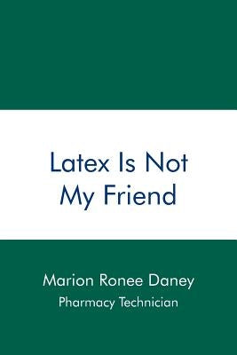 Latex Is Not My Friend by Daney, Marion Ronee