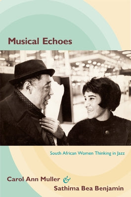 Musical Echoes: South African Women Thinking in Jazz by Muller, Carol Ann