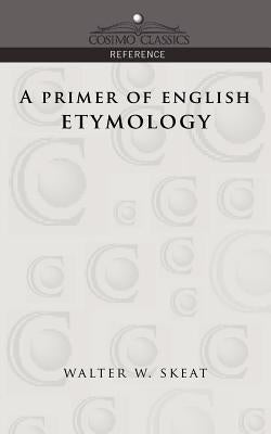 A Primer of English Etymology by Skeat, Walter W.