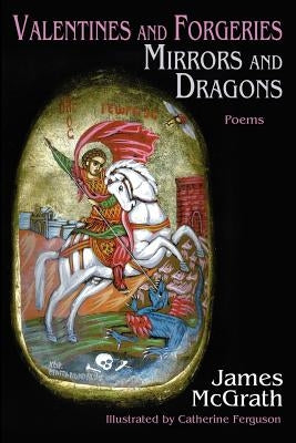 Valentines and Forgeries, Mirrors and Dragons by McGrath, James