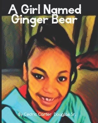 A Girl Named Ginger Bear by Boone-Douglas, Cedric Carter, Sr.