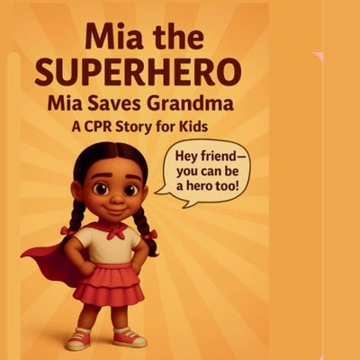 Mia The Superhero: Mia Saves Grandma A CPR Story For Kids by Hands LLC, Dedicated Helping