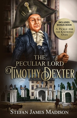 The Peculiar Lord Timothy Dexter by Dexter, Timothy