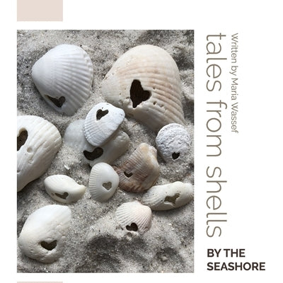 Tales From the Shells By the Seashore: A story to remind us to be kind to this beautiful land by Wassef, Maria
