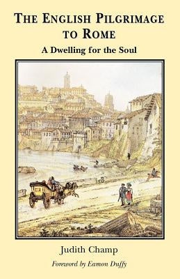 The English Pilgrimage to Rome by Champ, Judith