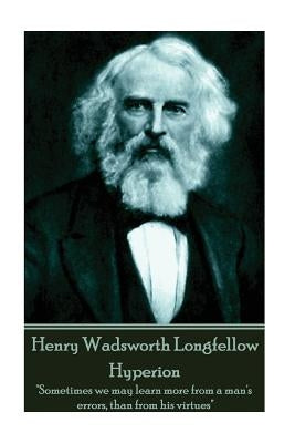 Henry Wadsworth Longfellow - Hyperion: "Sometimes we may learn more from a man's errors, than from his virtues" by Longfellow, Henry Wadsworth