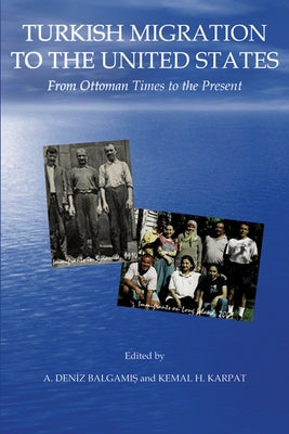 Turkish Migration to the United States: From Ottoman Times to the Present by Balgamis, A. Deniz