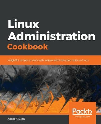 Linux Administration Cookbook by K. Dean, Adam