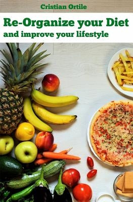 Re-organize your diet: and improve your life by Cassel, Clarissa