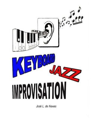 Keyboard Jazz Improvisation: Step by step path to improvising by De Navas, Jose Luis