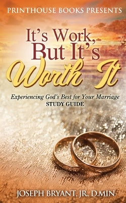 It's Work, But It's Worth It!: Experiencing God's Best for Your Marriage by Bryant, D. Min, Jr.