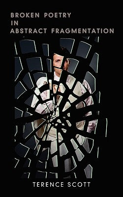Broken Poetry in Abstract Fragmentation by Scott, Terence